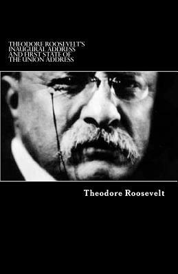 Theodore Roosevelt's Inaugural Address and First State of the Union address by Theodore Roosevelt