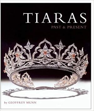 Tiaras: Past and Present by Geoffrey Munn