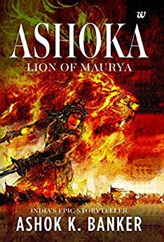 Ashoka: Lion of Maurya by Ashok K. Banker