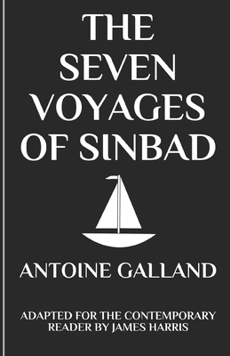 The Seven Voyages of Sinbad: Adapted for the Contemporary Reader by James Harris, Antoine Galland