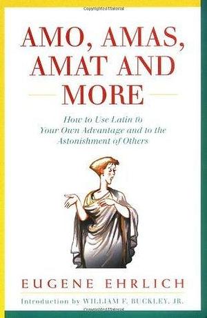 Amo, Amas, Amat and More by Eugene H. Ehrlich, William F. Buckley Jr.