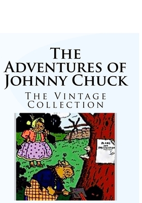 The Adventures of Johnny Chuck: The Vintage Collection by Tornton W. Burgess