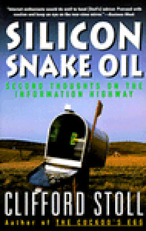 Silicon Snake Oil: Second Thoughts on the Information Highway by Clifford Stoll