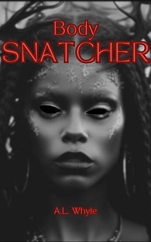 Body Snatcher by A.L. Whyte