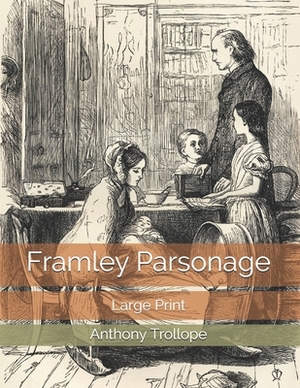 Framley Parsonage: Large Print by Anthony Trollope