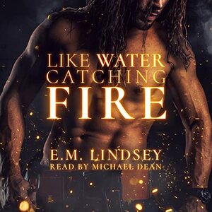 Like Water Catching Fire by E.M. Lindsey