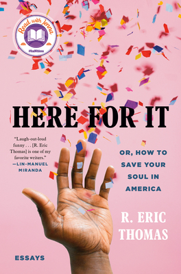 Here for It: Or, How to Save Your Soul in America by R. Eric Thomas