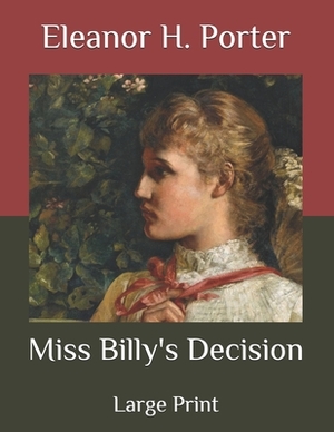 Miss Billy's Decision: Large Print by Eleanor H. Porter