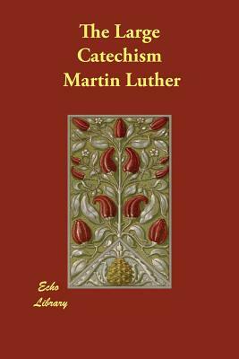 The Large Catechism by Martin Luther