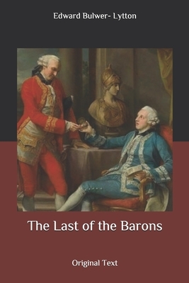 The Last of the Barons: Original Text by Edward Bulwer Lytton