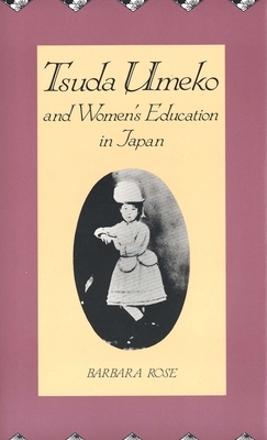 Tsuda Umeko and Women's Education in Japan by Barbara Rose