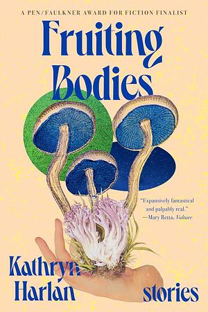 Fruiting Bodies by Kathryn Harlan