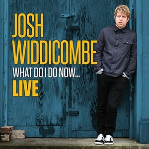 What Do I Do Now? by Josh Widdicombe
