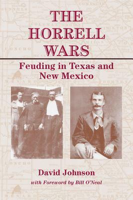 The Horrell Wars: Feuding in Texas and New Mexico by David Johnson