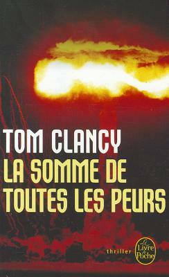 La Somme de Toutes Les Peurs by Tom Clancy, Tom Clancy