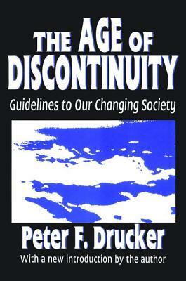 The Age of Discontinuity: Guidelines to Our Changing Society by Peter F. Drucker