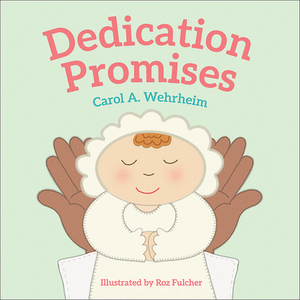 Dedication Promises by Carol A. Wehrheim