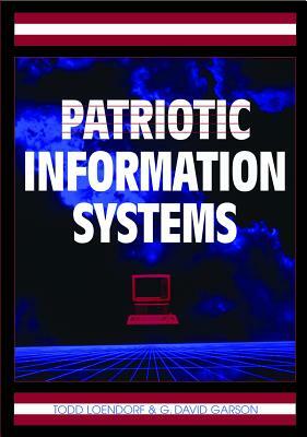 Patriotic Information Systems by G. David Garson, Todd Loendorf