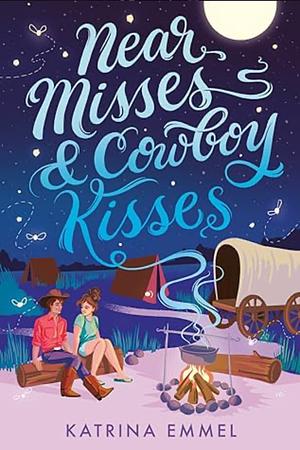 Near Misses & Cowboy Kisses by Katrina Emmel