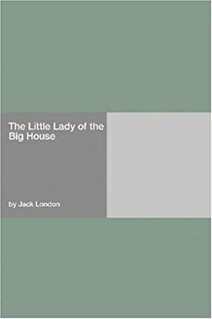 The Little Lady of the Big House by Jack London