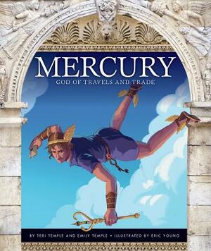 Mercury: God of Travels and Trade by Emily Temple, Teri Temple