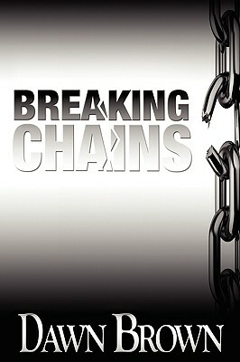Breaking Chains by Dawn Brown