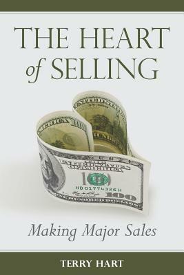 The Heart of Selling: Making Major Sales by Terry Hart