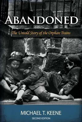 Abandoned: The Untold Story of the Orphan Trains by Michael Keene
