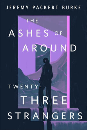 The Ashes of Around Twenty-Three Strangers by Jeremy Packert Burke