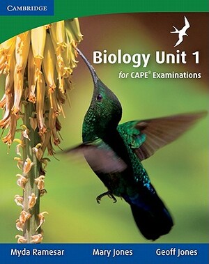 Biology Unit 1 for Cape Examinations by Mary Jones, Geoff Jones, Myda Ramesar