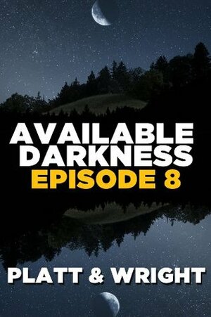 Available Darkness: Episode 8 by Sean Platt, David W. Wright