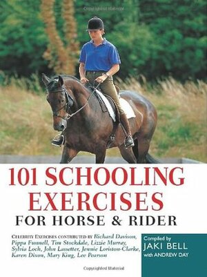101 Schooling Exercises for Horse and Rider by Jaki Bell, Andrew Day