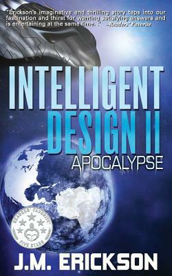 Intelligent Design: Apocalypse by J. M. Erickson