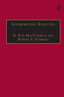 Interpreting Statutes: A Comparative Study by D. Neil Maccormick, Robert S. Summers