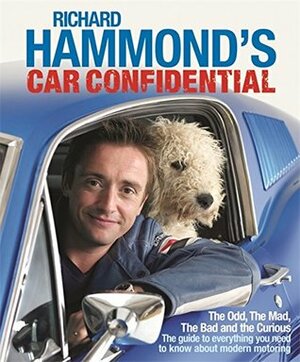 Richard Hammond's Car Confidential: The Odd, the Mad, the Bad and the Curious by Richard Hammond