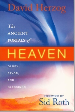 The Ancient Portals of Heaven: Glory, Favor, and Blessings by David Herzog