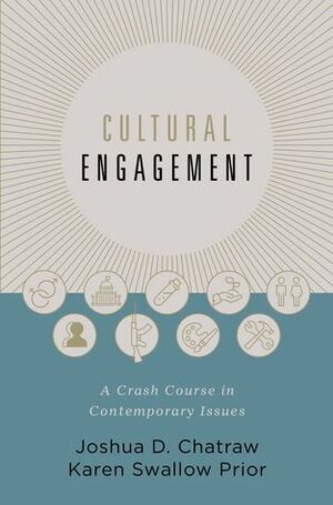 Cultural Engagement: A Crash Course in Contemporary Issues by Joshua D. Chatraw, Karen Swallow Prior