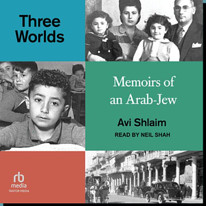 Three Worlds: Memoirs of an Arab-Jew - WINNER OF THE PEN HESSELL-TILTMAN PRIZE by Avi Shlaim