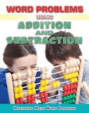 Word Problems Using Addition and Subtraction by Rebecca Wingard-Nelson, Zella Williams