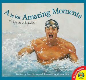 A is for Amazing Moments: A Sports Alphabet by Brad Herzog