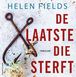 De laatste die sterft by Helen Sarah Fields