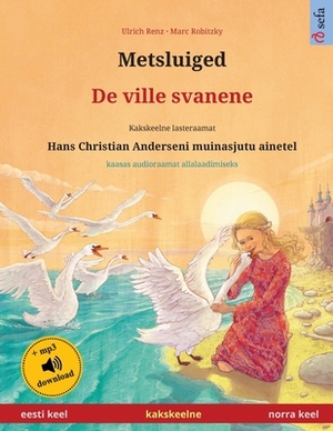 Metsluiged - De ville svanene (eesti keel - norra keel): Kakskeelne lasteraamat, Hans Christian Anderseni muinasjutu ainetel, kaasas audioraamat allal by Ulrich Renz