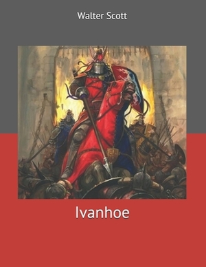 Ivanhoe: Large Print by Walter Scott