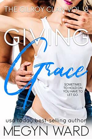 Giving Grace  by Megyn Ward