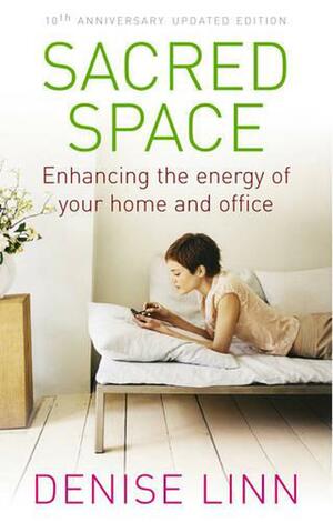 Sacred Space: Enhancing the energy of your home and office by Denise Linn