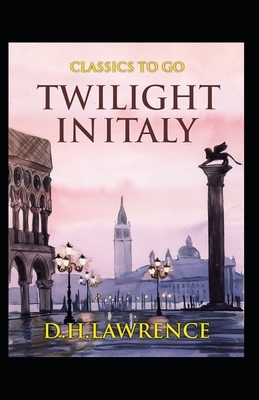 Twilight in Italy: Classic Original Edition By Edgar Rice(Annotated) by D.H. Lawrence