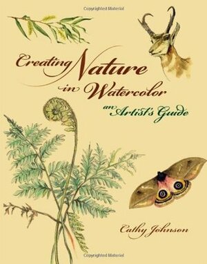 Creating Nature in Watercolor: An Artist's Guide by Cathy Johnson