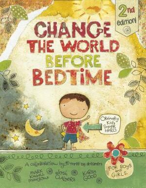 Change the World Before Bedtime by Mark Kimball Moulton, Josh Chalmers, Karen Hillard Good