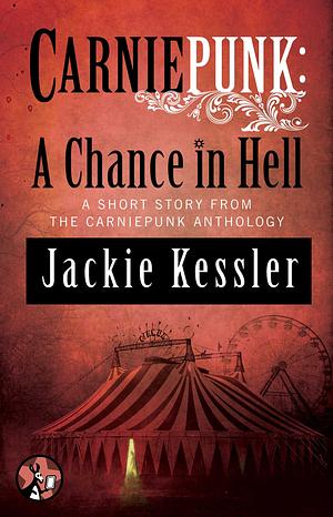 Carniepunk: A Chance in Hell by Jackie Kessler