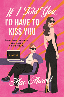 If I Told You, I'd Have to Kiss You: A Novel by Mae Marvel